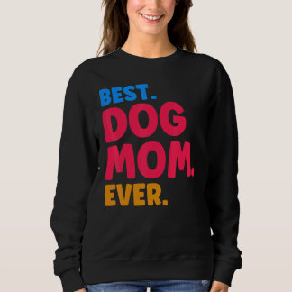 Sudadera Best Dog Mom Ever Mom Dog Moms Best Dog Mom