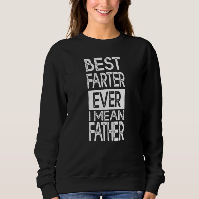 Sudadera Best Farter Ever I Mean Father  Father s Day Dad J (Anverso)