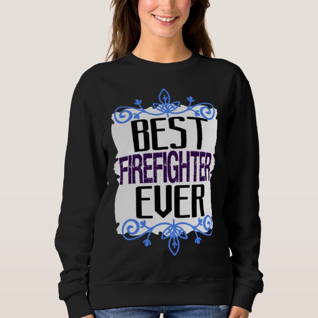 Sudadera Best firefighter ever Profession career worker wor (Anverso)