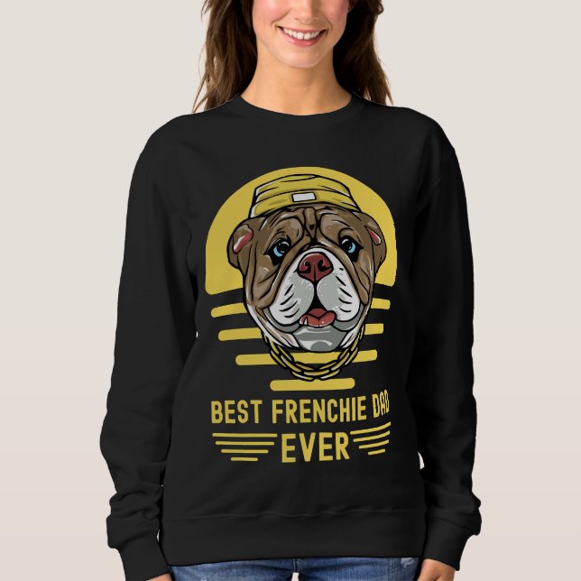 Sudadera Best Frenchie Dad Ever French Bulldog Lovers (Anverso)