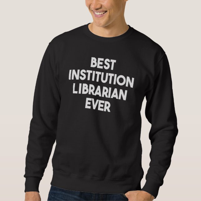 Sudadera Best Institution Librarian Ever (Anverso)
