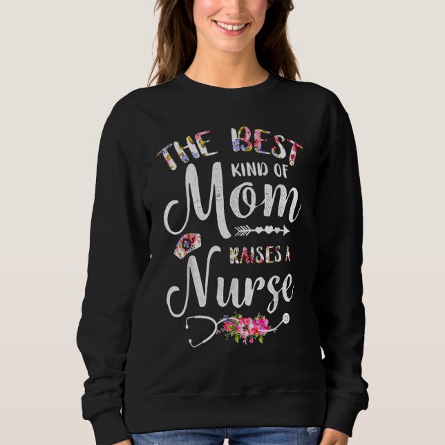 Sudadera Best Kind Of Mom Raises A Nurse Flowers Mothers Da (Anverso)