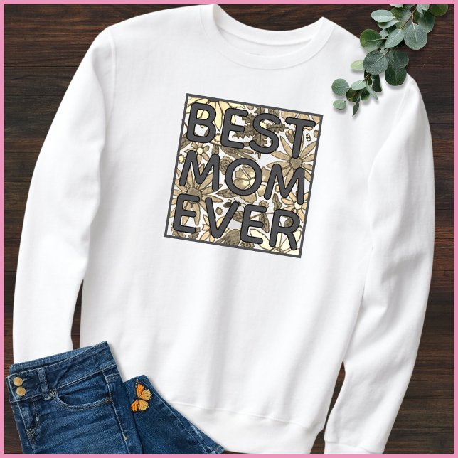 Sudadera Best Mom Ever Hand Drawn Floral Quote (Subido por el creador)