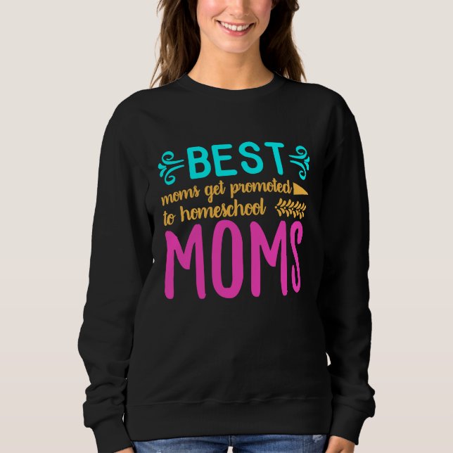 Sudadera Best Moms Get Promoted to Homeschool Moms Funny Mo (Anverso)