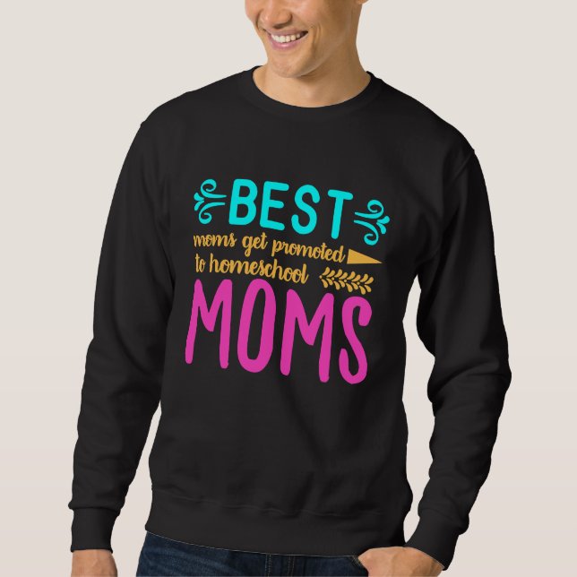 Sudadera Best Moms Get Promoted to Homeschool Moms Funny Mo (Anverso)