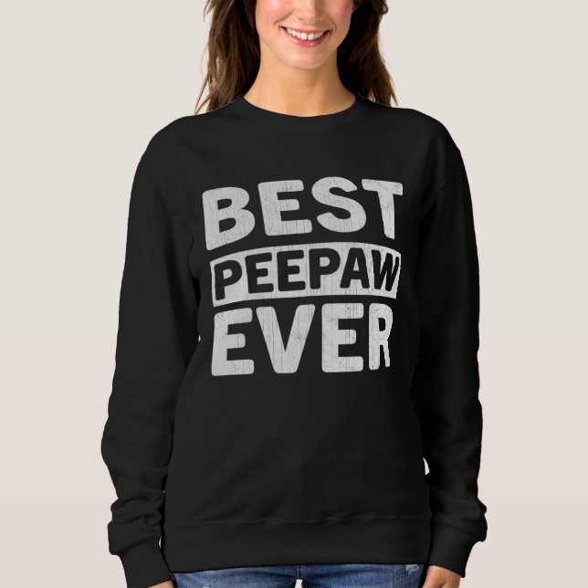 Sudadera Best Peepaw Ever  Fathers Day Peepaw (Anverso)