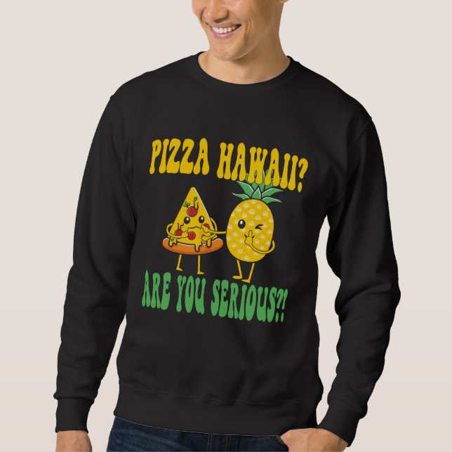 Sudadera Best Pizza maker Pizza hawaii are you serious (Anverso)