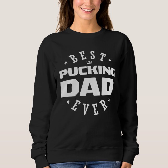 Sudadera Best Pucking Dad Ever  Hockey Dad (Anverso)