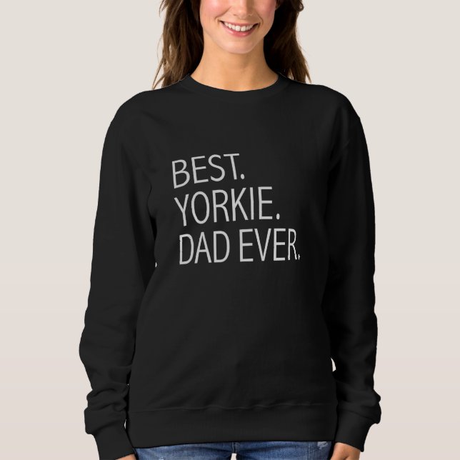 Sudadera Best Yorkie Dad Ever  Dog Dad Dog  Owner (Anverso)