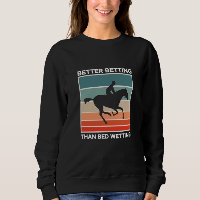 Sudadera Better Betting Than Bed Wetting Horse Racing Betti (Anverso)