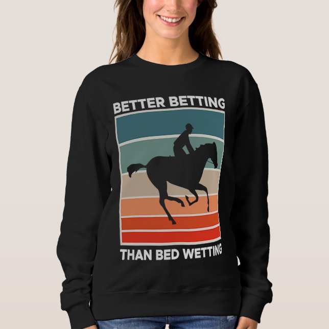 Sudadera Better Betting Than Bed Wetting Horse Racing Betti (Anverso)