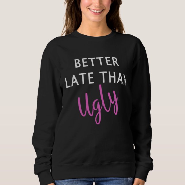 Sudadera Better Late Than Ugly Girls Makeup Artist Beautici (Anverso)
