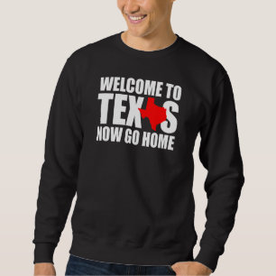 Sudadera Bienvenido a Texas Ahora Vete a Casa Hombres Muj