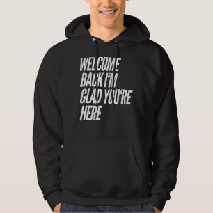 Sudadera Bienvenido de vuelta estoy contento de que estés a