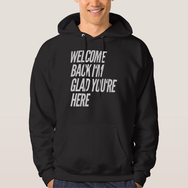 Sudadera Bienvenido de vuelta estoy contento de que estés a (Anverso)