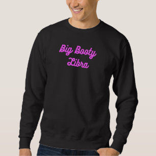 Sudadera Big Booty Libra. Thick Butt Zodiac Fun