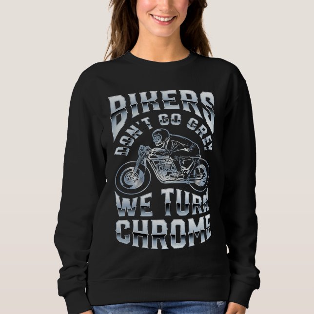 Sudadera Bikers Don't Go Grey We Turn Chrome Funny Biker Mo (Anverso)