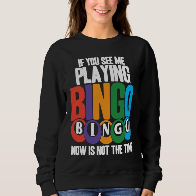 Sudadera Bingo Player If You See Me Playing Bingo Now Is No (Anverso)