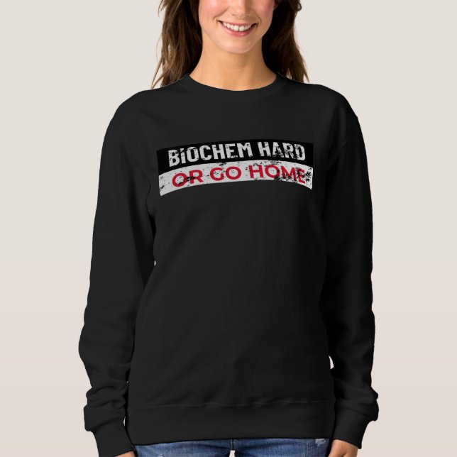 Sudadera Biochem Hard or Go Home Chemist and Biochemistry (Anverso)