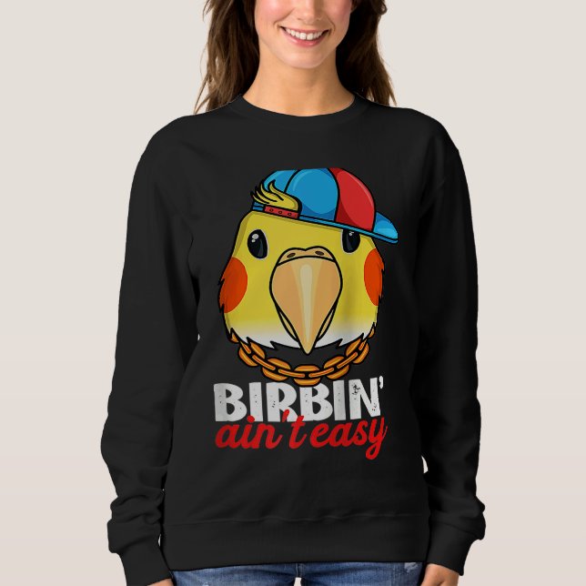 Sudadera Birbing Ain't Easy Parrot I Lutino Cockatiel Ragla (Anverso)