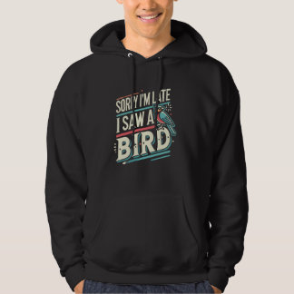 Sudadera Birding Bird Watcher Birder Lo siento, llegué tard