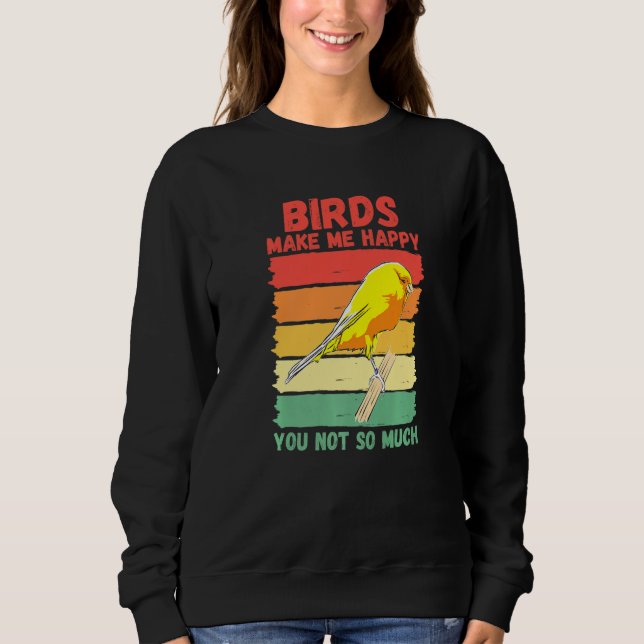 Sudadera Birds Make Me Happy You Not So Much   (Anverso)