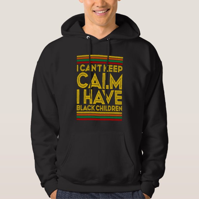 Sudadera Black History Month I Can't Keep Calm I Have Black (Anverso)