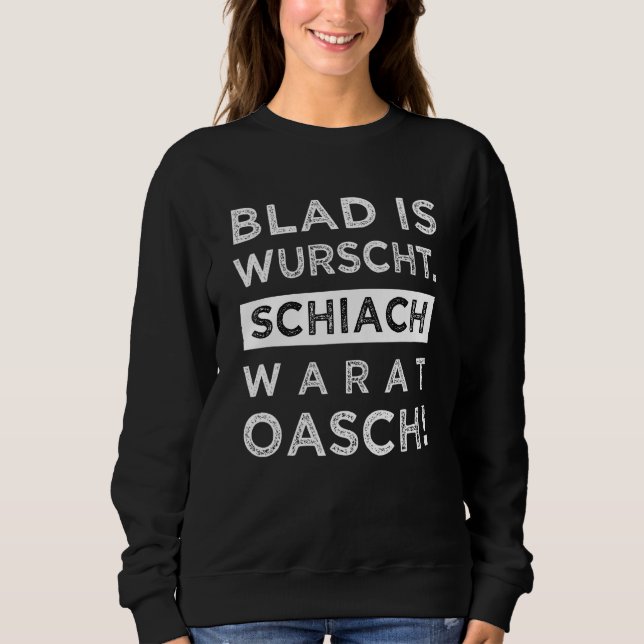Sudadera Blad Es Wurscht Schiach Warat Oasch Dialect Dicien (Anverso)