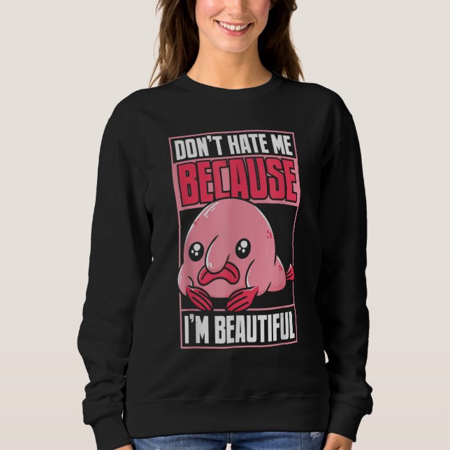 Sudadera Blobfish Funny Don't Hate Me Because I'm Beautiful (Anverso)
