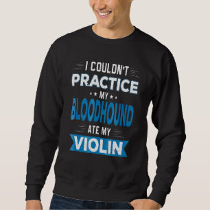 Sudadera Bloodhound Ate My Violin Practice Excusa