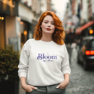 Sudadera Bloom Like a Flower Inspirador Typography