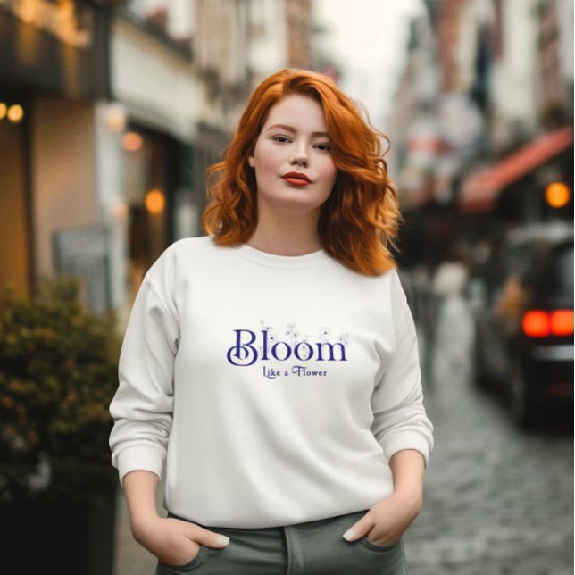 Sudadera Bloom Like a Flower Inspirador Typography (Subido por el creador)