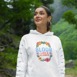 Sudadera Bloom Like a Flower Motivation Floral Typography
