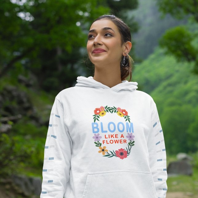 Sudadera Bloom Like a Flower Motivation Floral Typography (Subido por el creador)