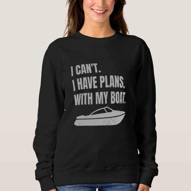 Sudadera Boating Boat Owner I Can't I Have Plans With My Bo (Anverso)