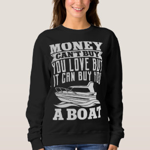 Sudadera Boating Money Canu2019t Buy you love but It Can Bu