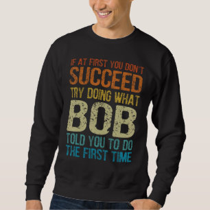 Sudadera Bob Gracioso, Intenta Hacer Lo Que Bob Te Dijo Que