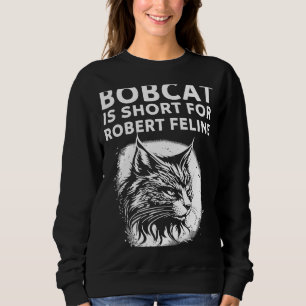 Sudadera Bobcat Es Corto Para Robert Feline Hilarious Cat