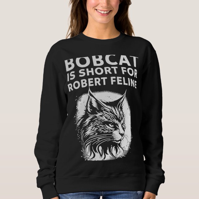 Sudadera Bobcat Es Corto Para Robert Feline Hilarious Cat (Anverso)