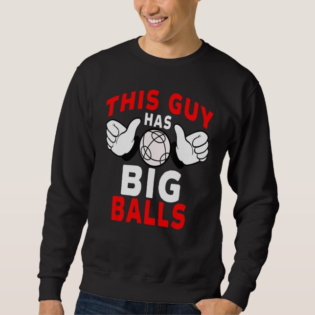 Sudadera Bocce Ball Player This Guy Has Big Balls (Anverso)