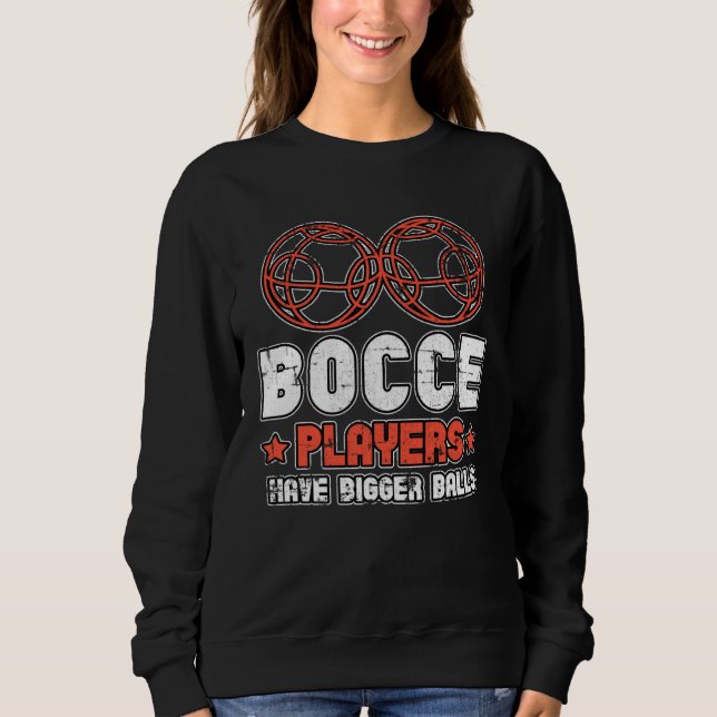 Sudadera Bocce Players Have Bigger Balls Boule Boccia Petan (Anverso)