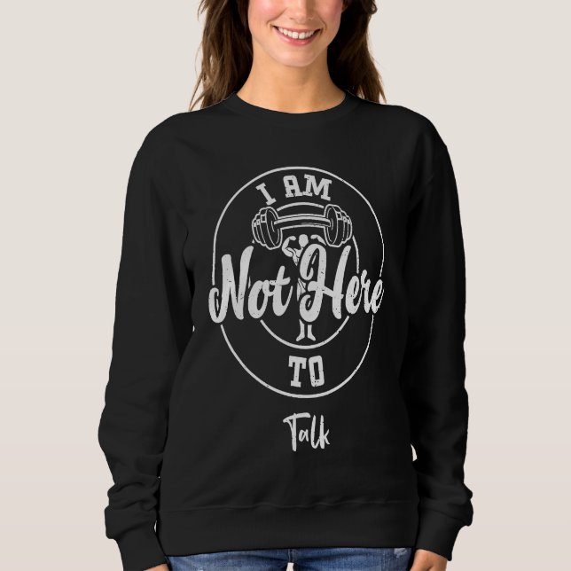 Sudadera Bodybuilding I Am Not Here To Talk  Gym Sayings (Anverso)