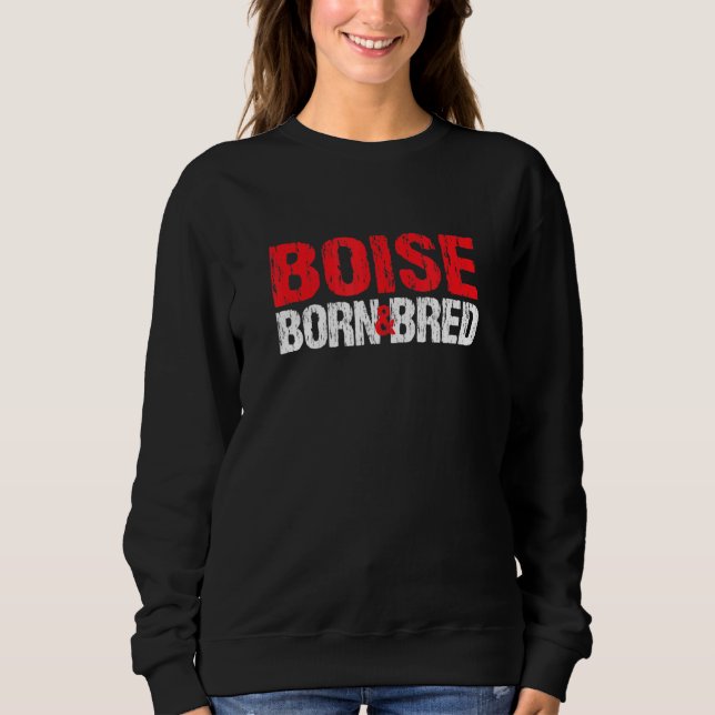 Sudadera Boise Nació Y Bred Idaho Hometown Id Home State B (Anverso)