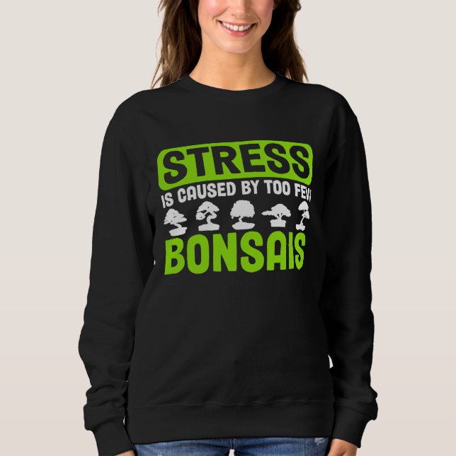 Sudadera Bonsai Tree Owner Stress Is Caused By Too Few Bons (Anverso)