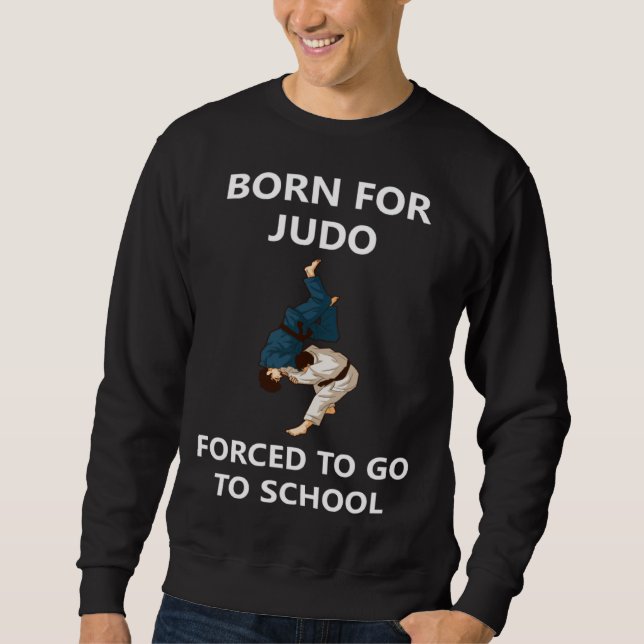 Sudadera Born for Judo Forced to go to school (Anverso)