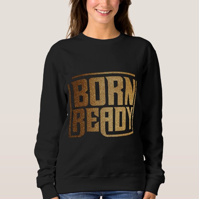 Sudadera Born Ready | Bold Confidence and Power Quote  (Anverso)