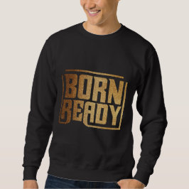 Sudadera Born Ready | Bold Confidence and Power Quote