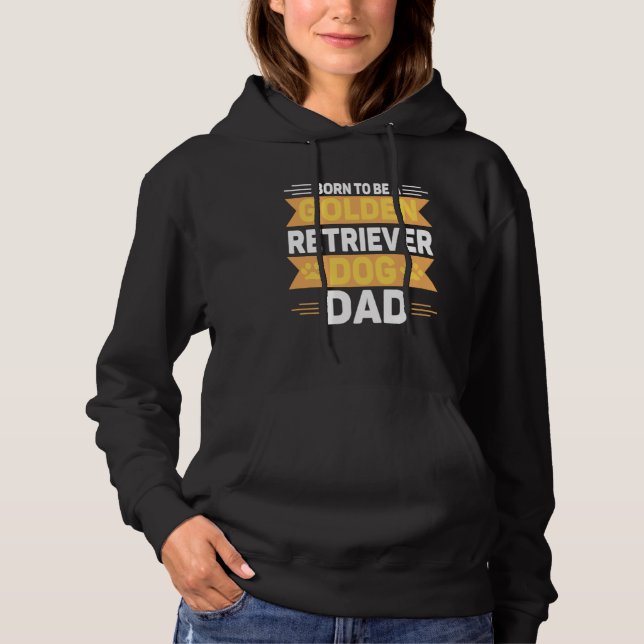 Sudadera Born To Be A Golden Retriever  Gold Dog Dad (Anverso)
