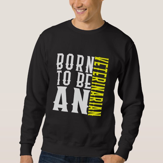 Sudadera Born To Be A Veterinarian Profession Career Worker (Anverso)