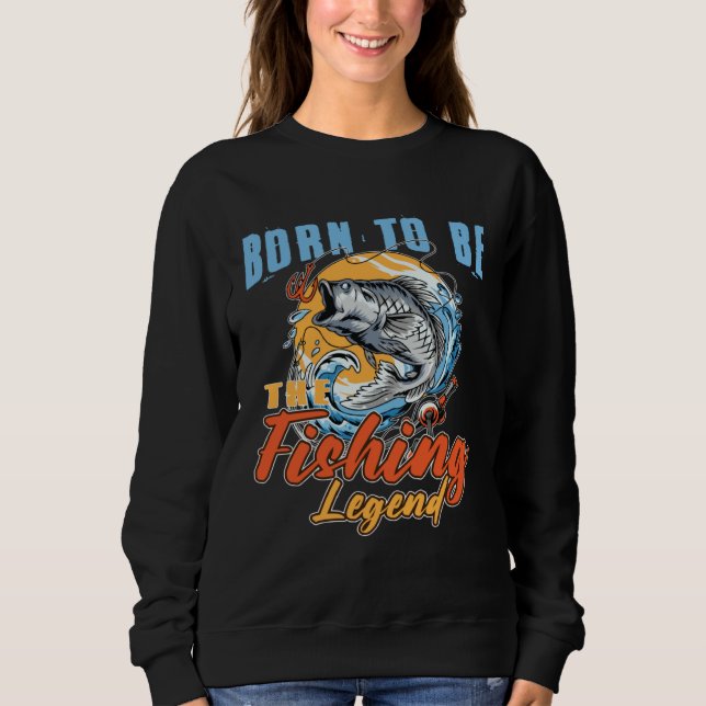 Sudadera Born To Be The Fishing Legend Fishing  Fisherman (Anverso)